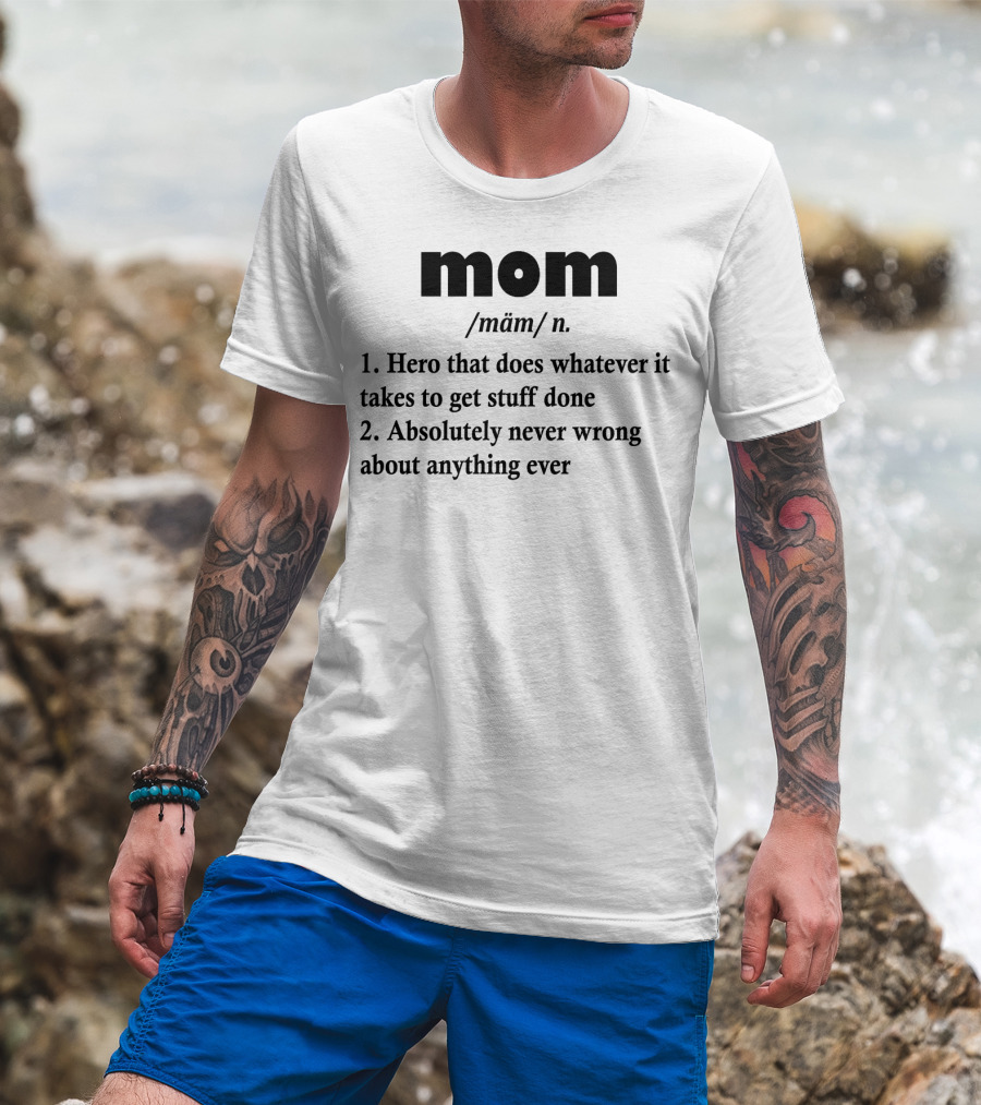 Mothers Day MOM Hero Definition Never Wrong Ever T-Shirt