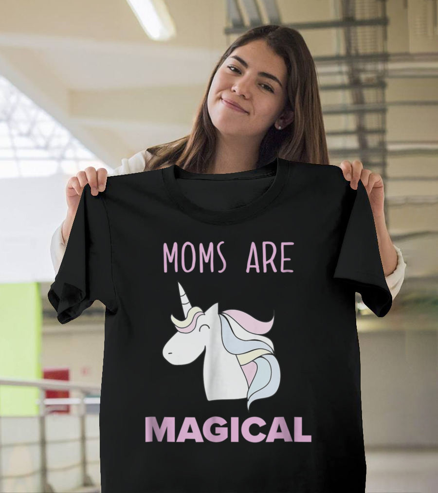 Moms Are Magical Unicorn Mother's Day T-Shirt
