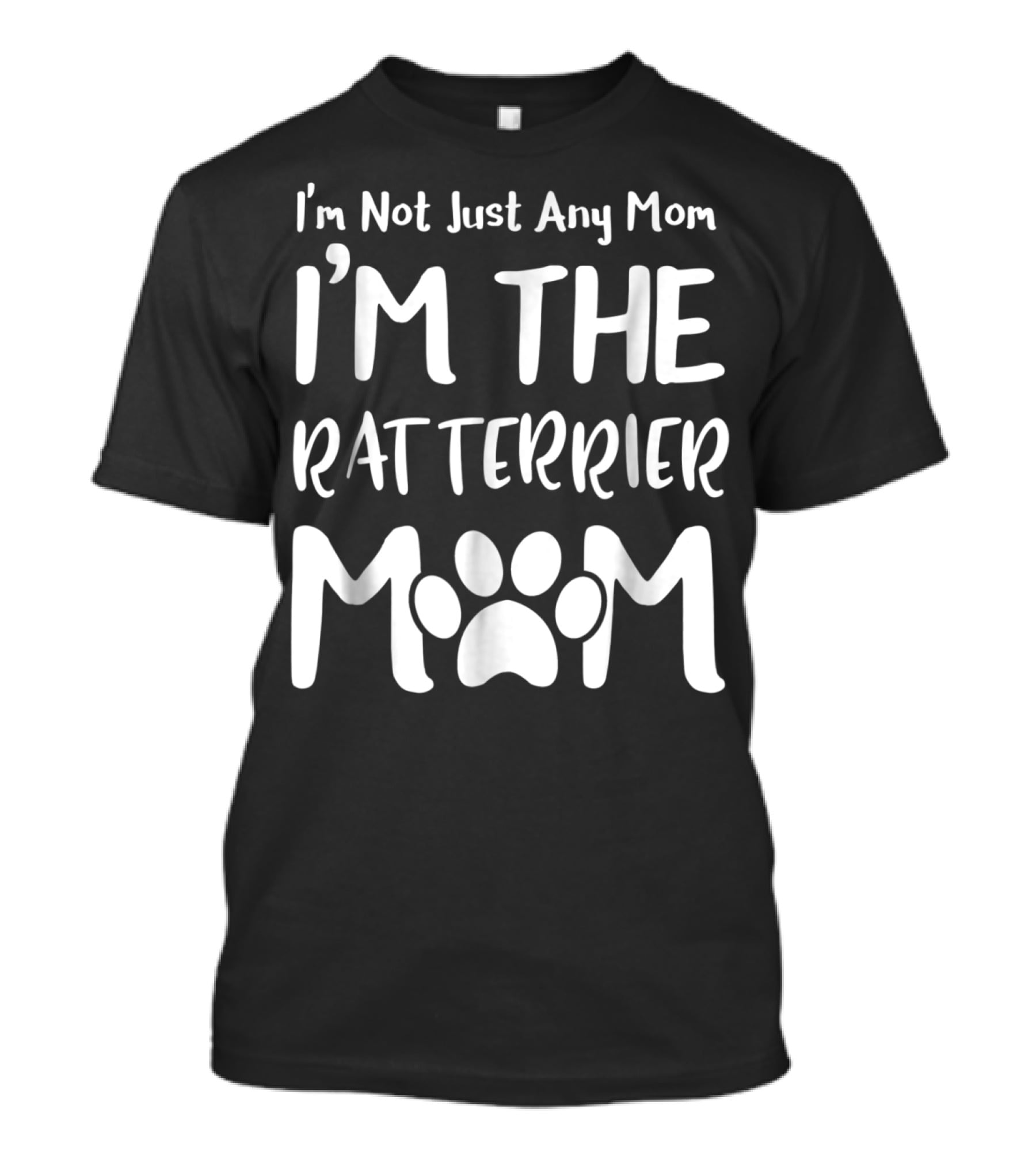 I'm Not Just Any Mom I'm The Rat Terrier Mom T-Shirt