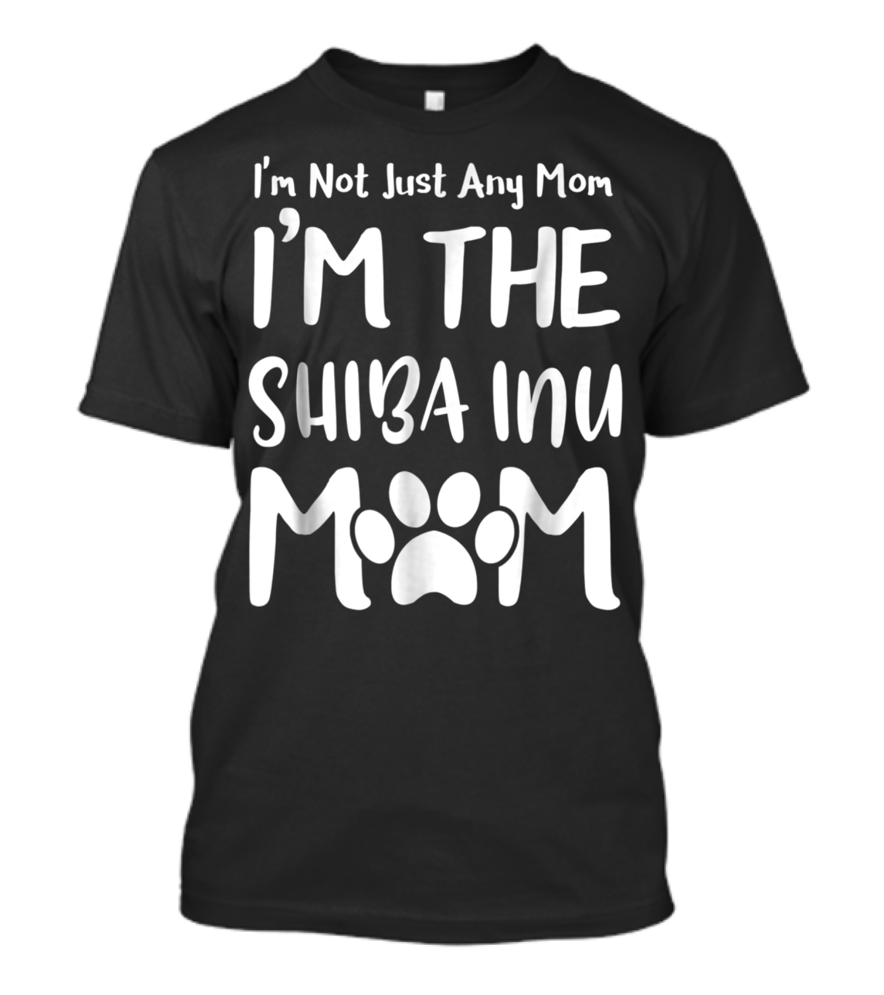 I'm Not Just Any Mom I'm The Shiba Inu Mom T-Shirt