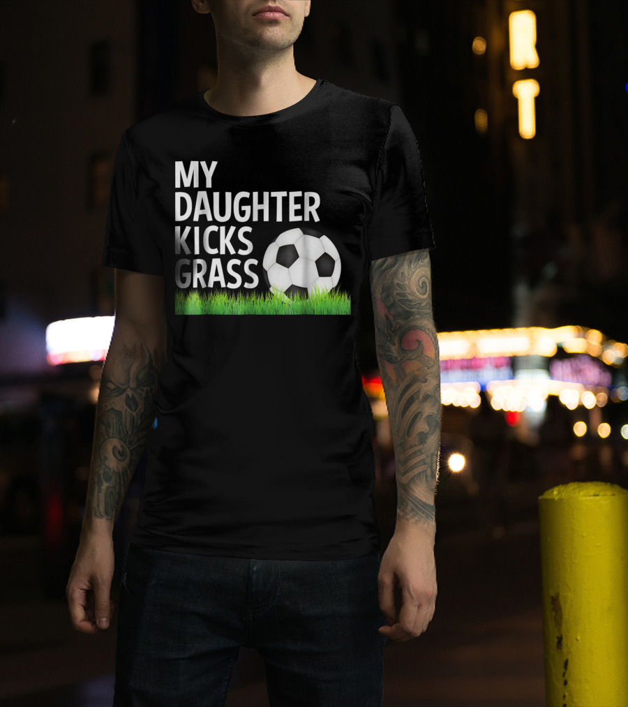 My Daughter Kicks Grass Soccer Ball Grass T-Shirt