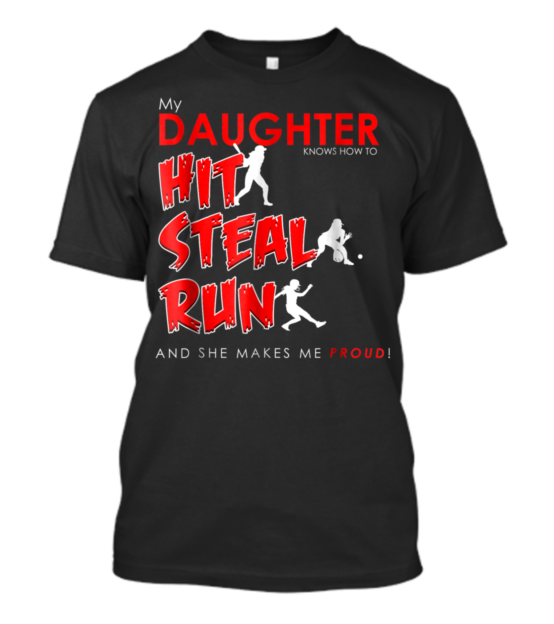 My Daughter Knows How To Hit Steal Run And She Makes Me Proud For Softball T-Shirt