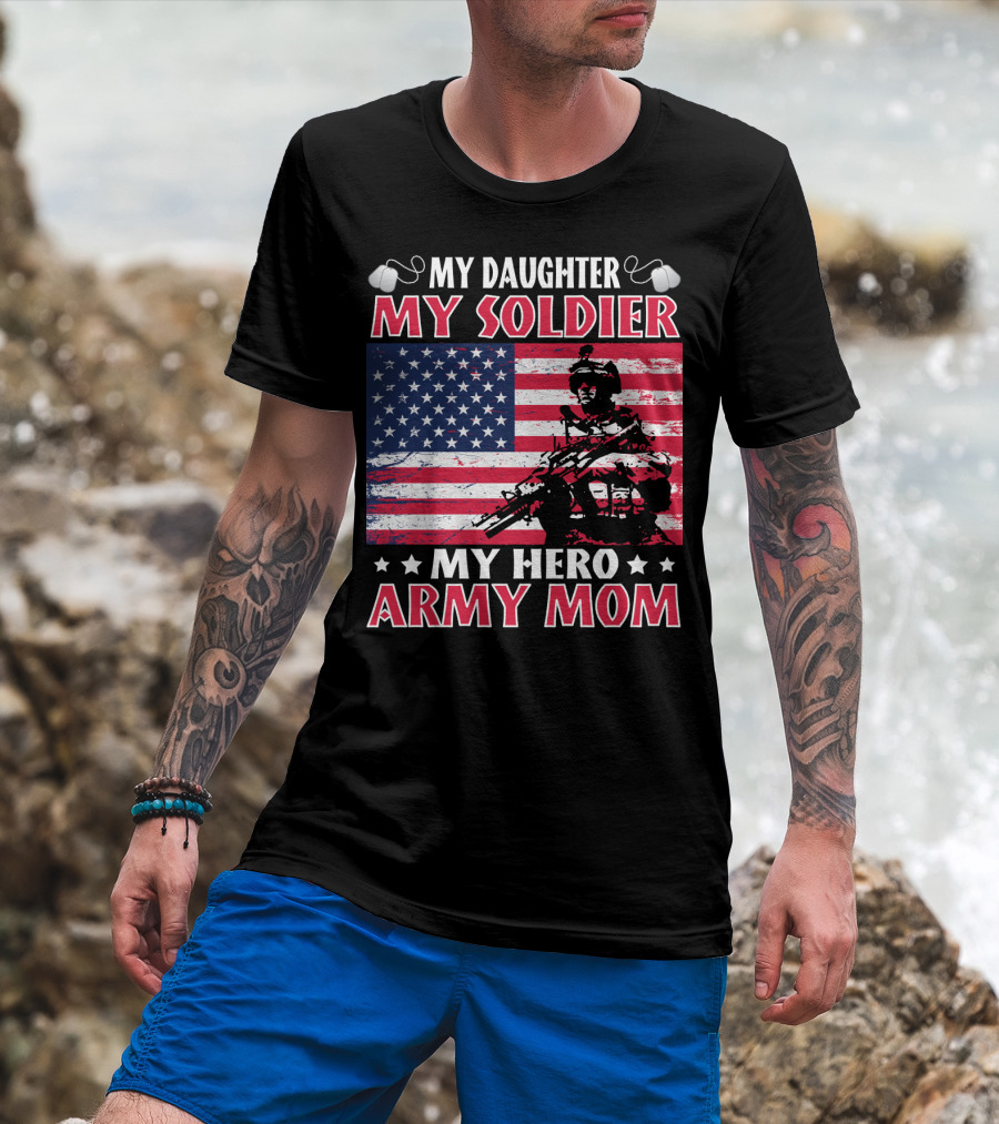 My Daughter My Soldier My Hero Army Mom American Flag Soldier T-Shirt