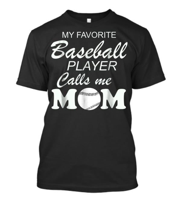 My Favorite Baseball Player Calls Me Mom With Baseball T-Shirt