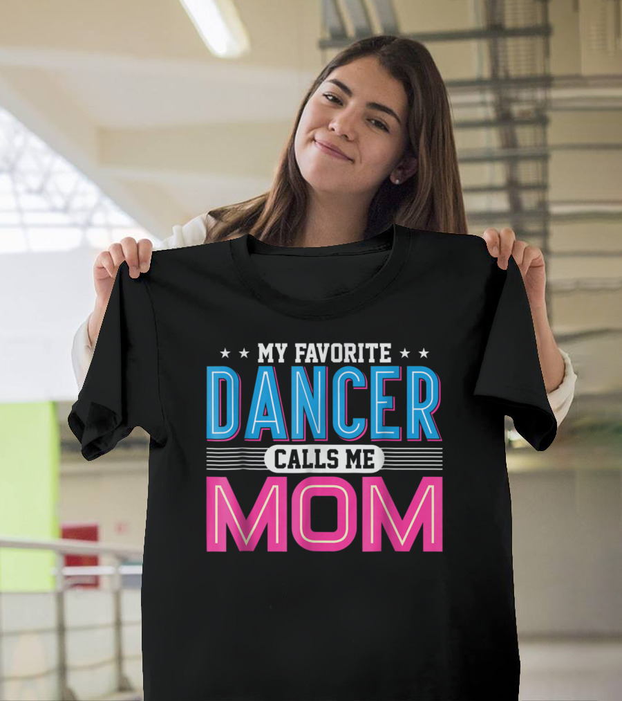 My Favorite Dancer Calls Me Mom Funny Dancing Mom T-Shirt