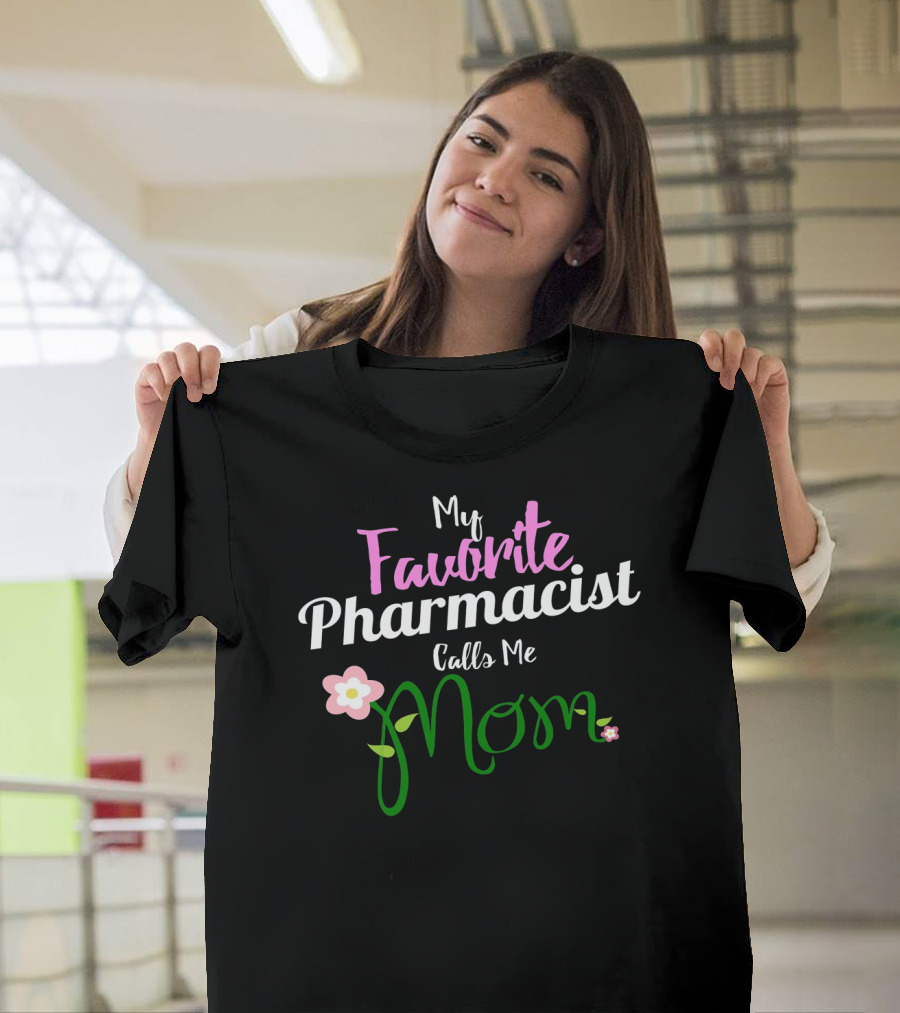 My Favorite Pharmacist Calls Me Mom Flowers T-Shirt