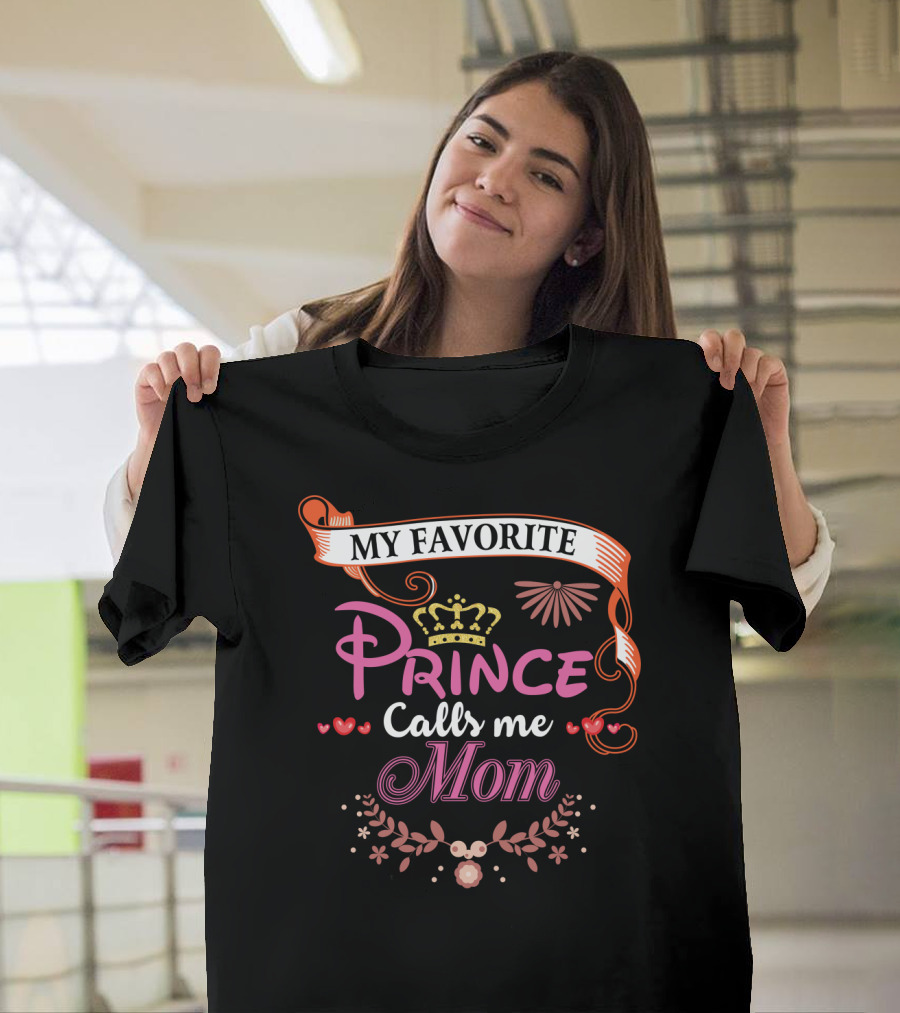 My Favorite Prince Calls Me Mom T-Shirt