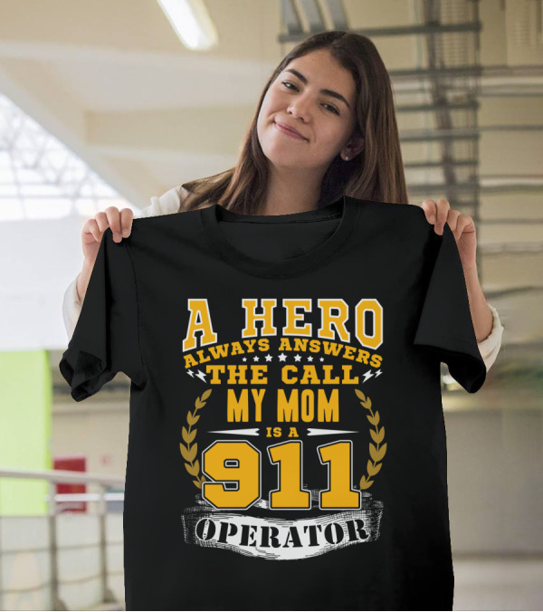 A Hero Always Answers The Call My Mom Is A 911 Operator T-Shirt