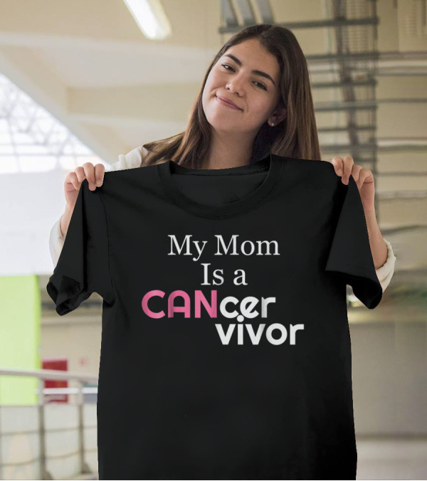 My Mom Is A CANcervivor Cancer Survivors Mother T-Shirt