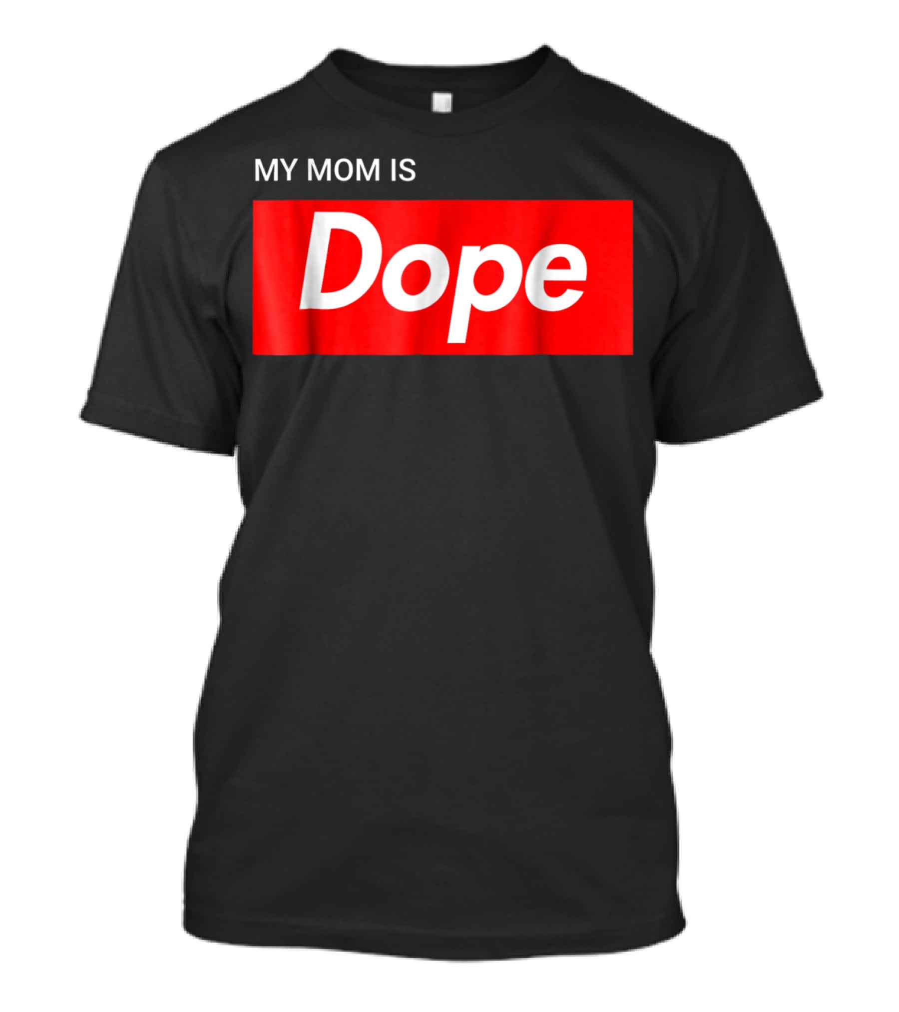 MY MOM IS Dope T-Shirt