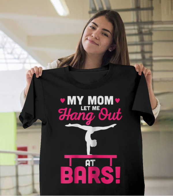 My Mom Let Me Hang Out At Bars Gymnastics Balancing T-Shirt
