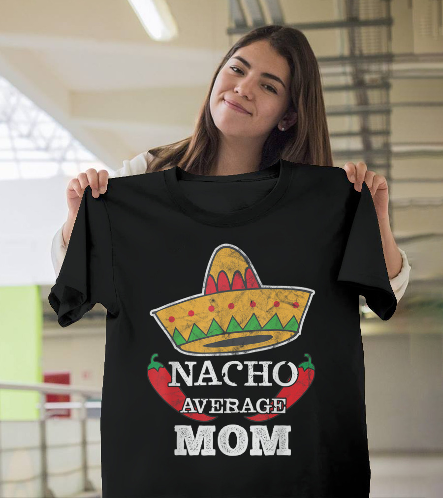 Nacho Average Mom Sombrero Chili Peppers Cinco De Mayo Fun T-Shirt
