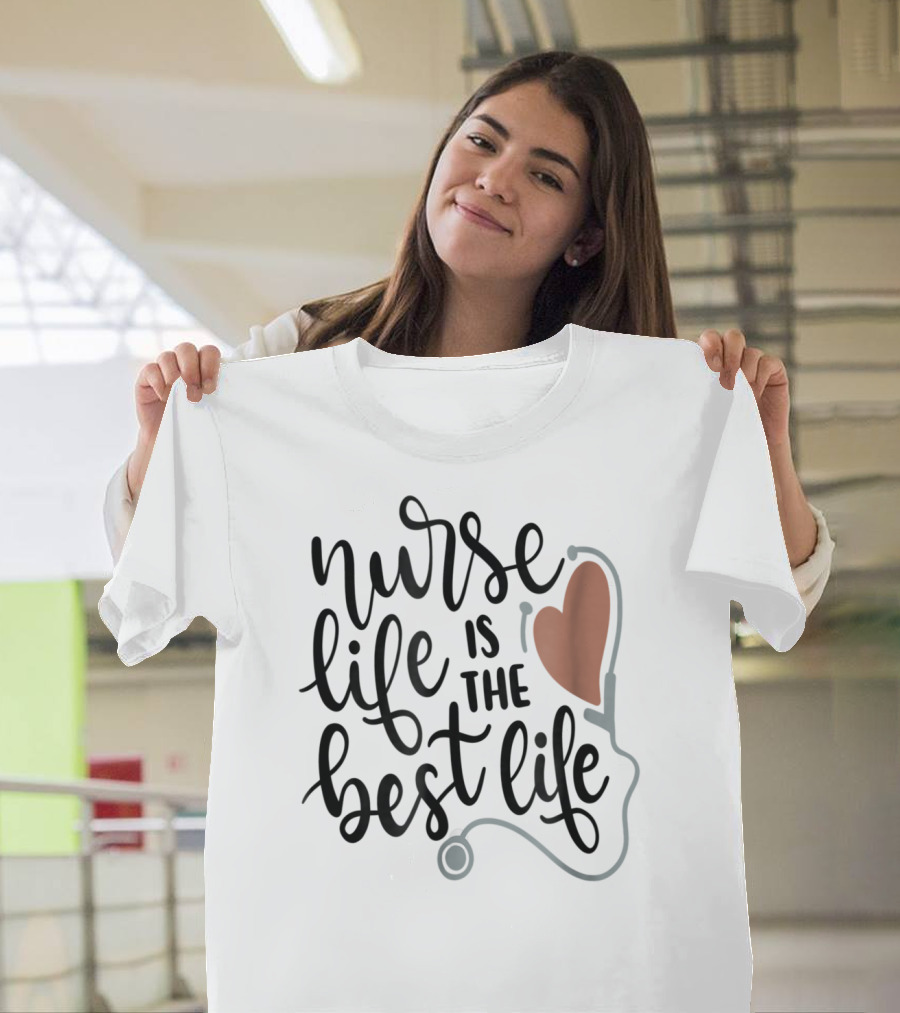 Nurse Life Is The Best Life Heart Stethoscope RN LPN Mom Wife79 T-Shirt