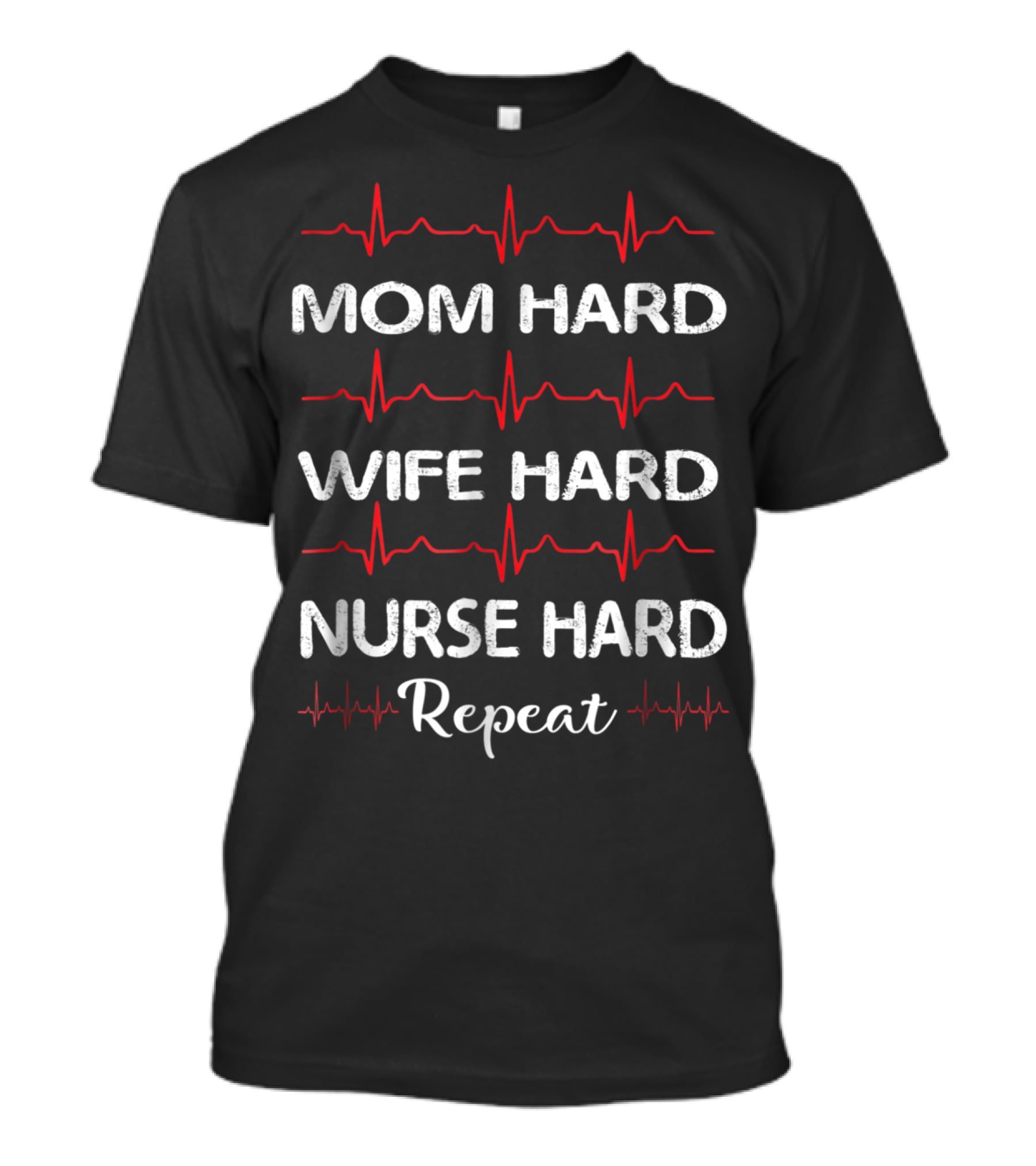 Mom Hard Wife Hard Nurse Hard Repeat T-Shirt