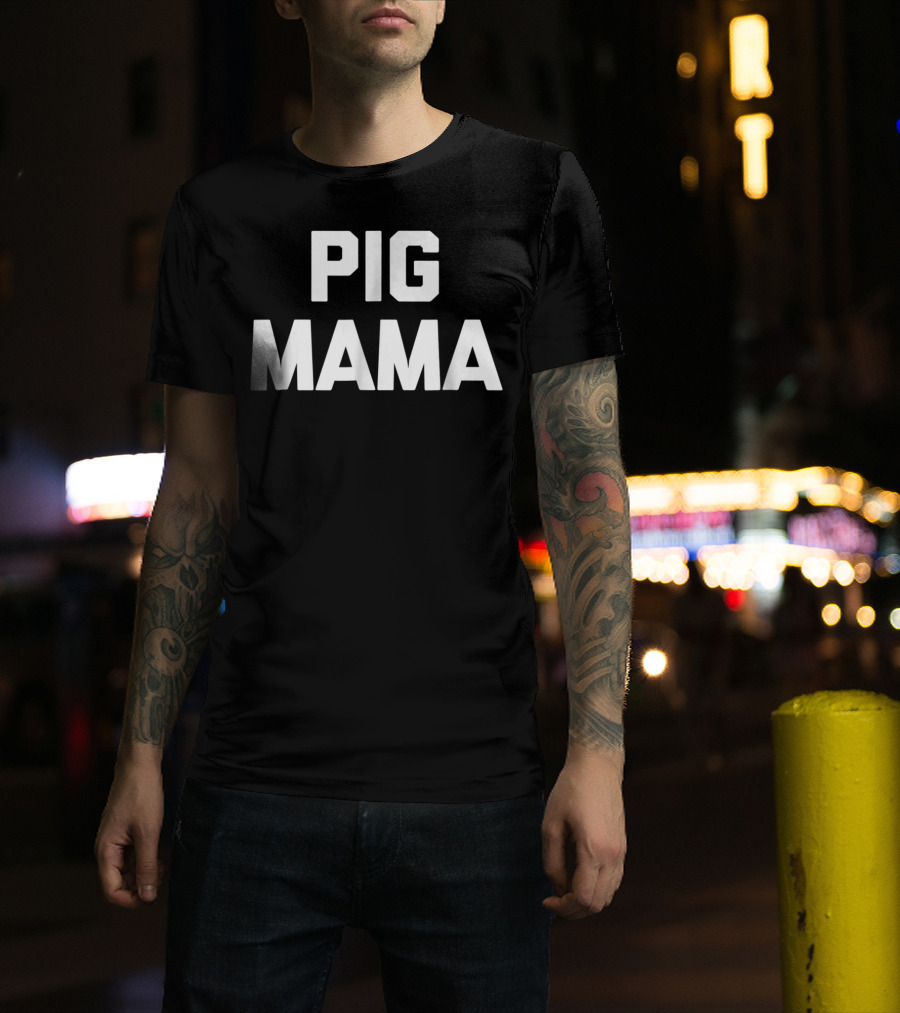 Pig Mama Funny Pig Mom Sarcastic Novelty Cute78 T-Shirt