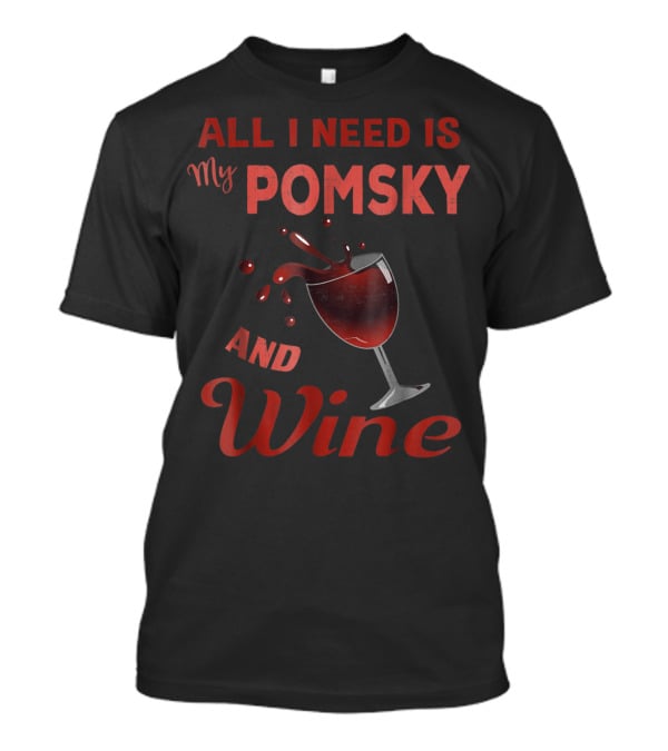 Pomsky Wine Lover All I Need Is My Pomsky And Wine Grandma Aunt19 T-Shirt
