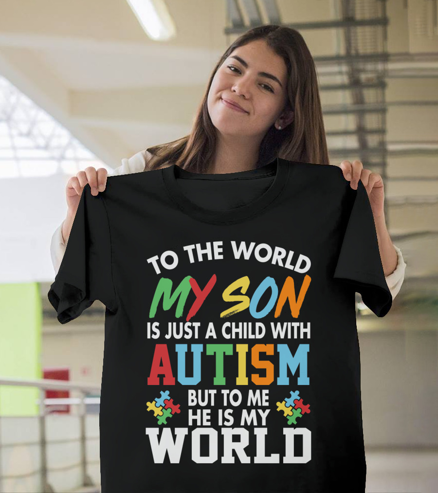To The World My Son With Autism He Is My World T-Shirt