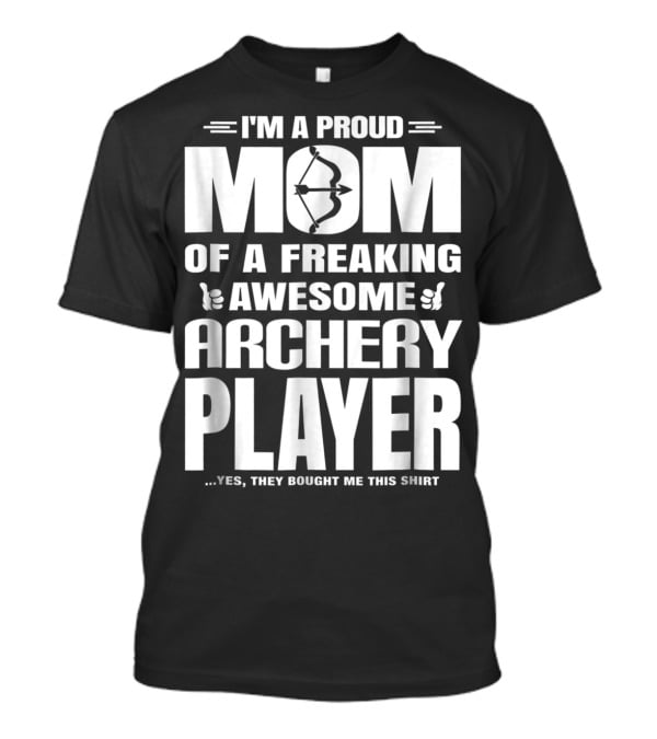 I'm A Proud Mom Of A Freaking Awesome Archery Player T-Shirt