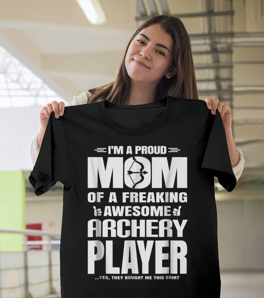 I'm A Proud Mom Of A Freaking Awesome Archery Player T-Shirt