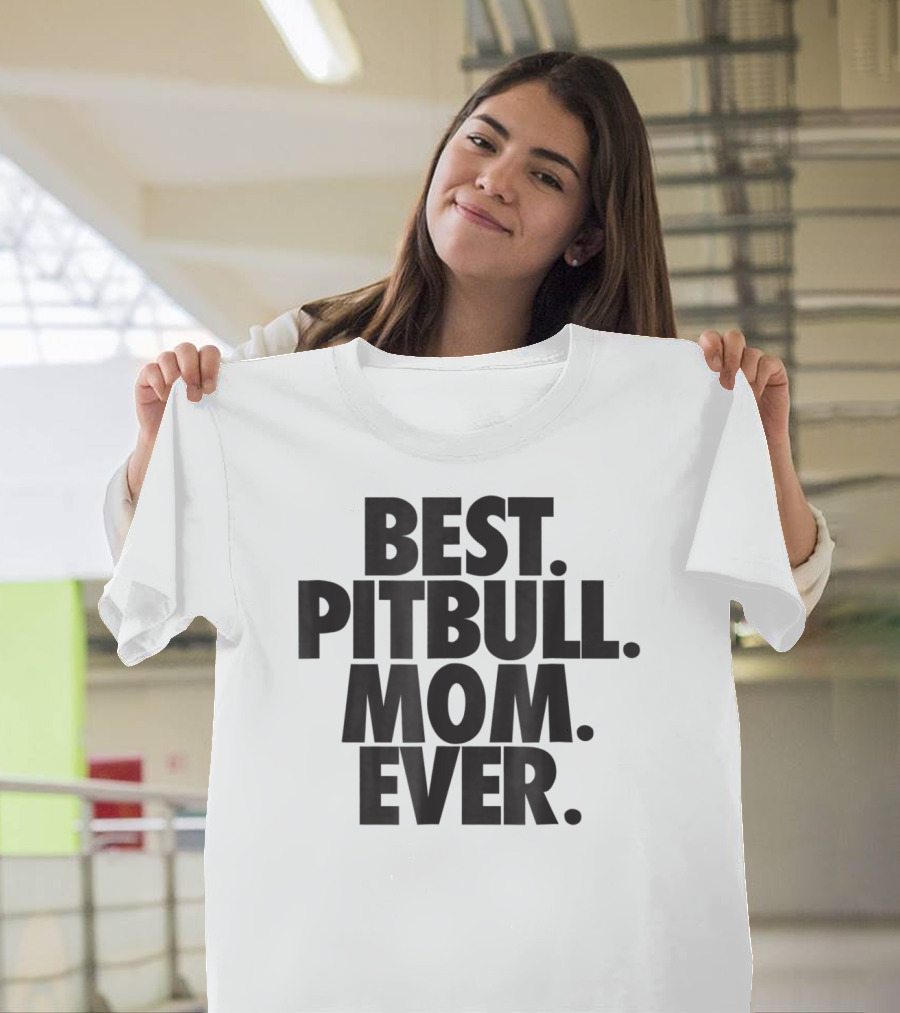 Best Pitbull Mom Ever T-Shirt
