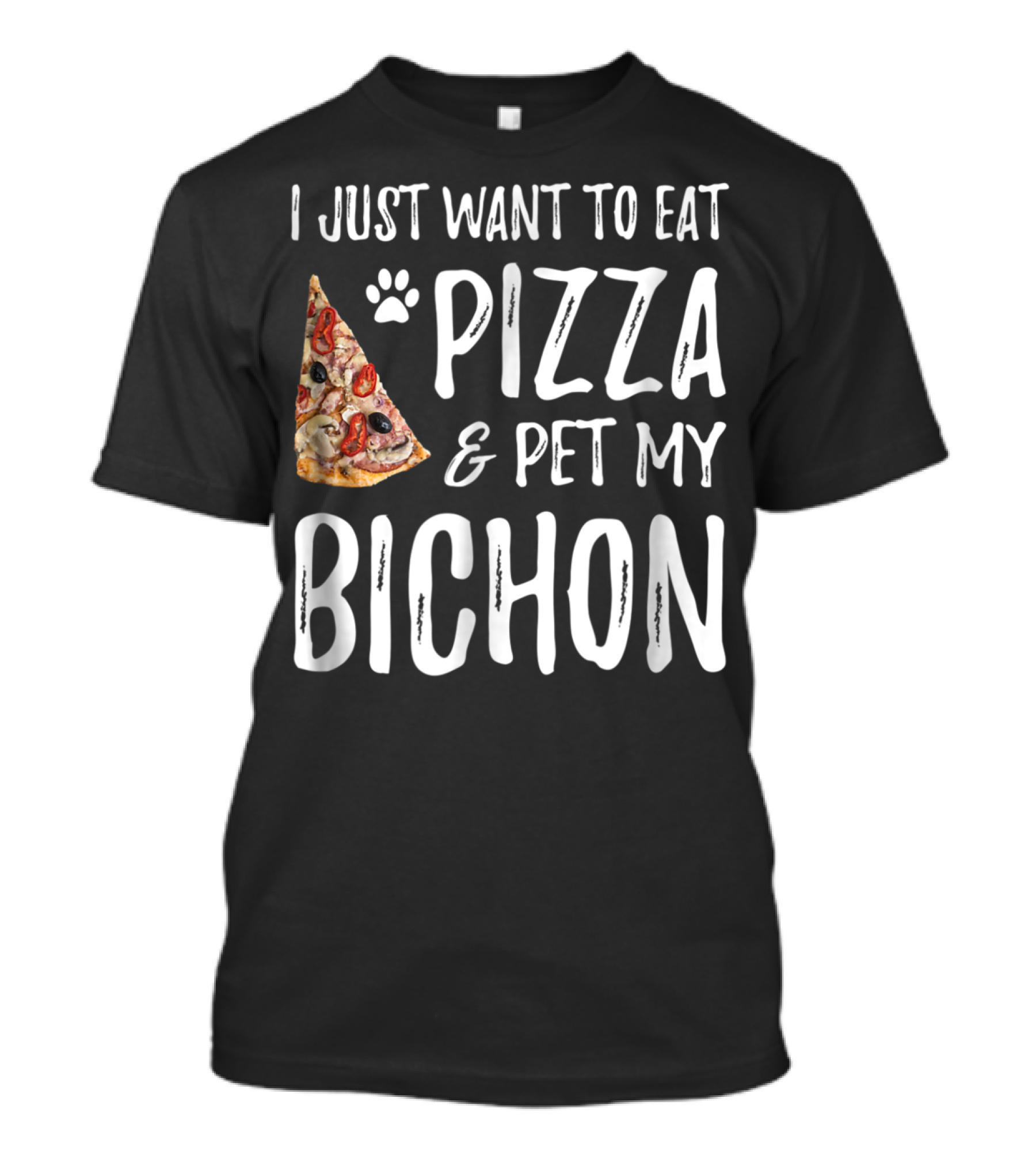 I Just Want To Eat Pizza And Pet My Bichon Dog Mom Or Dog Dad T-Shirt