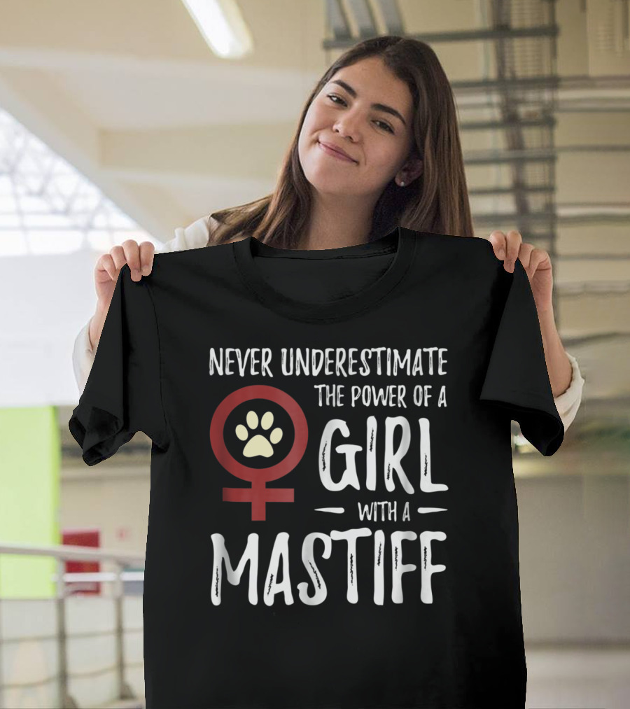 Never Underestimate The Power Of A Girl With A Mastiff Feminist Dog Mom T-Shirt
