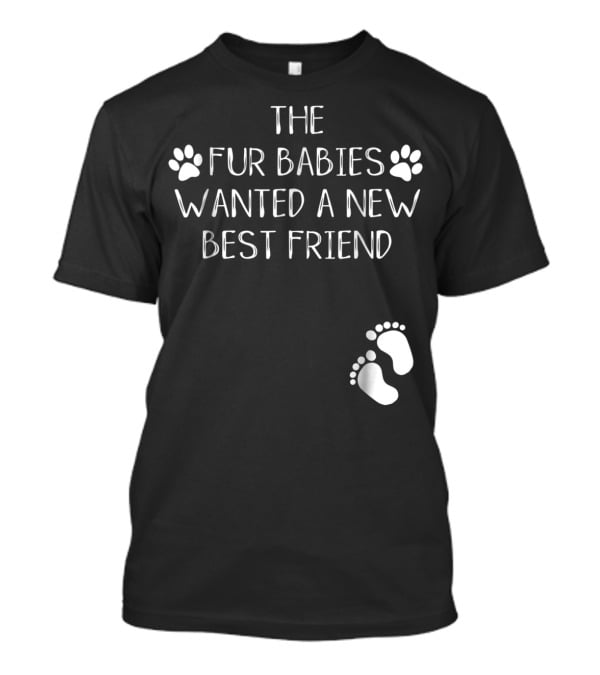 The Fur Babies Wanted A New Best Friend Paw Print Baby Announcement T-Shirt