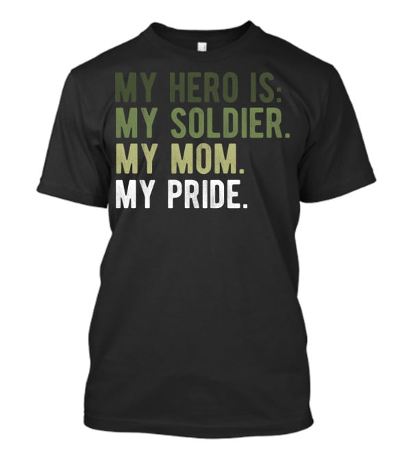 Proud Hero Soldier Mom My Pride Army Hero Apparel54 T-Shirt
