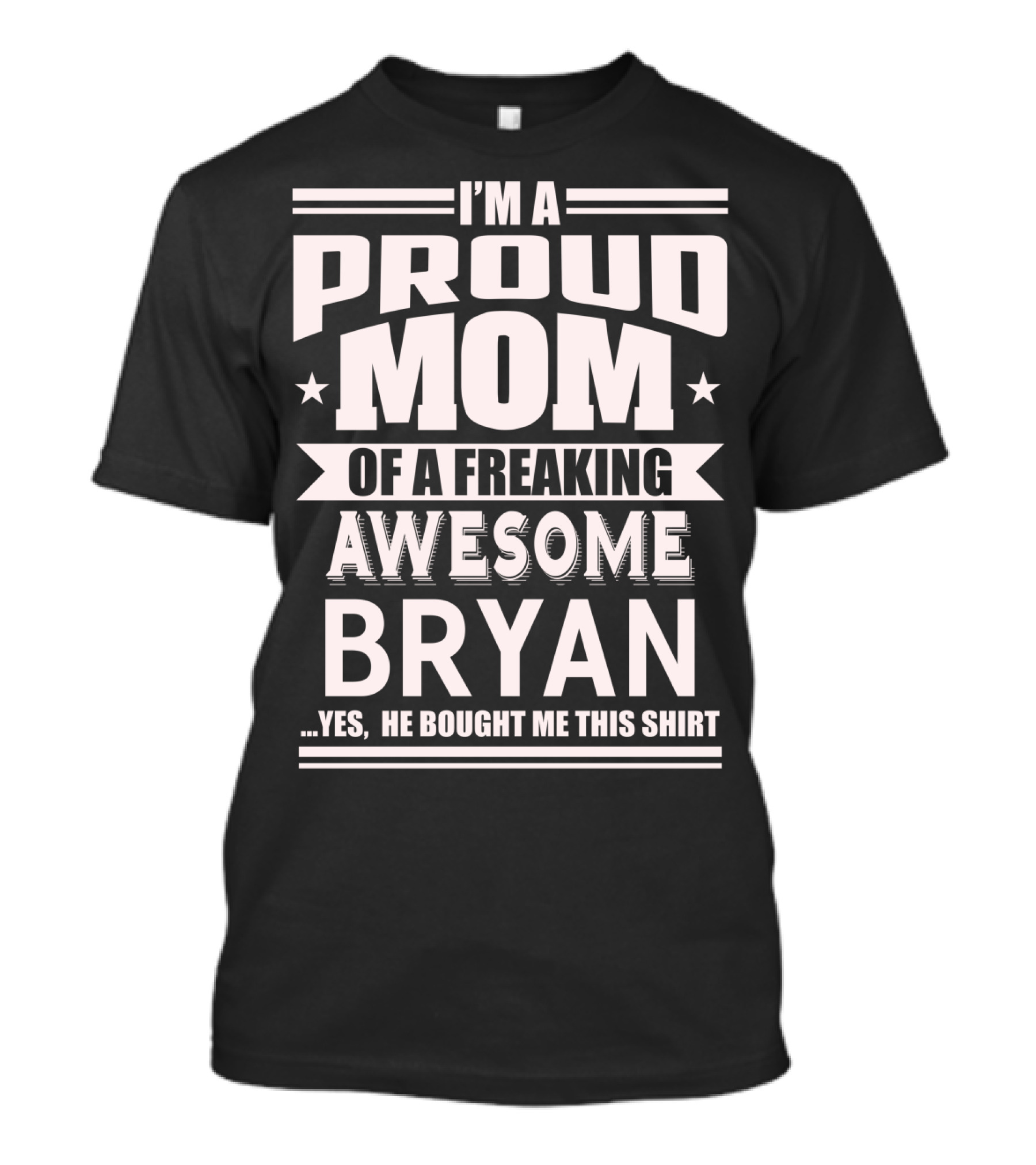 I'm A Proud Mom Of A Freaking Awesome Bryan T-Shirt