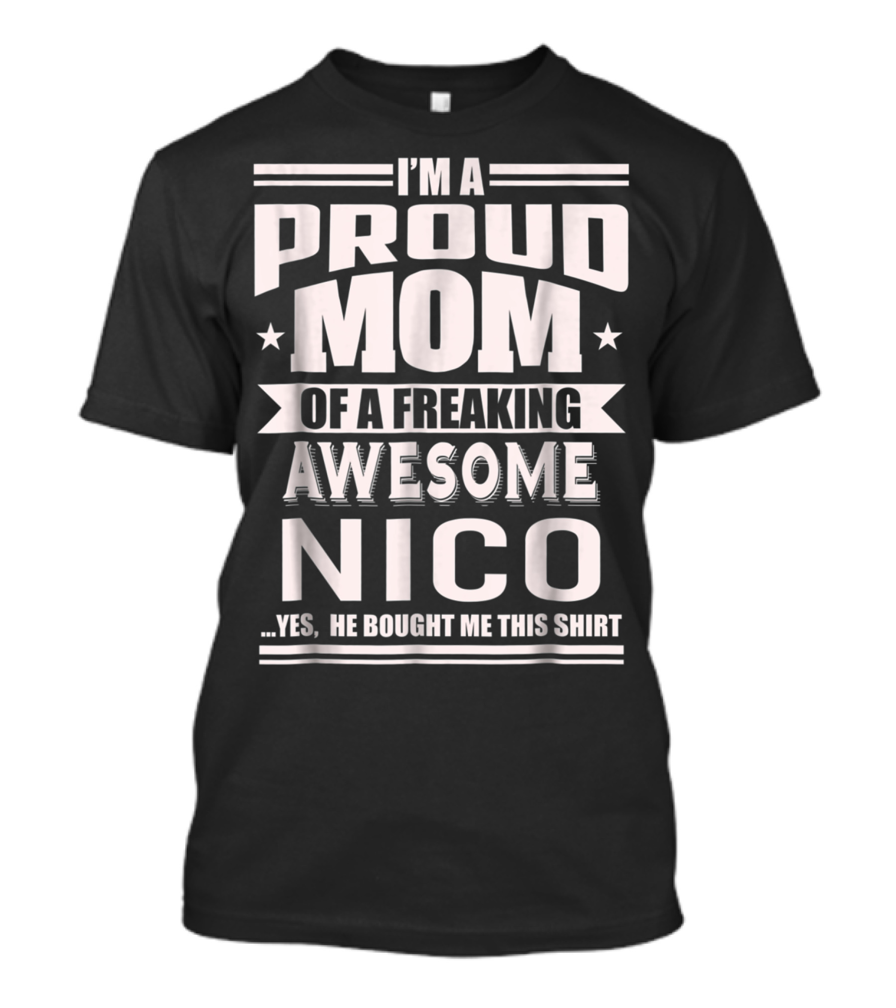 I'm A Proud Mom Of A Freaking Awesome Nico T-Shirt