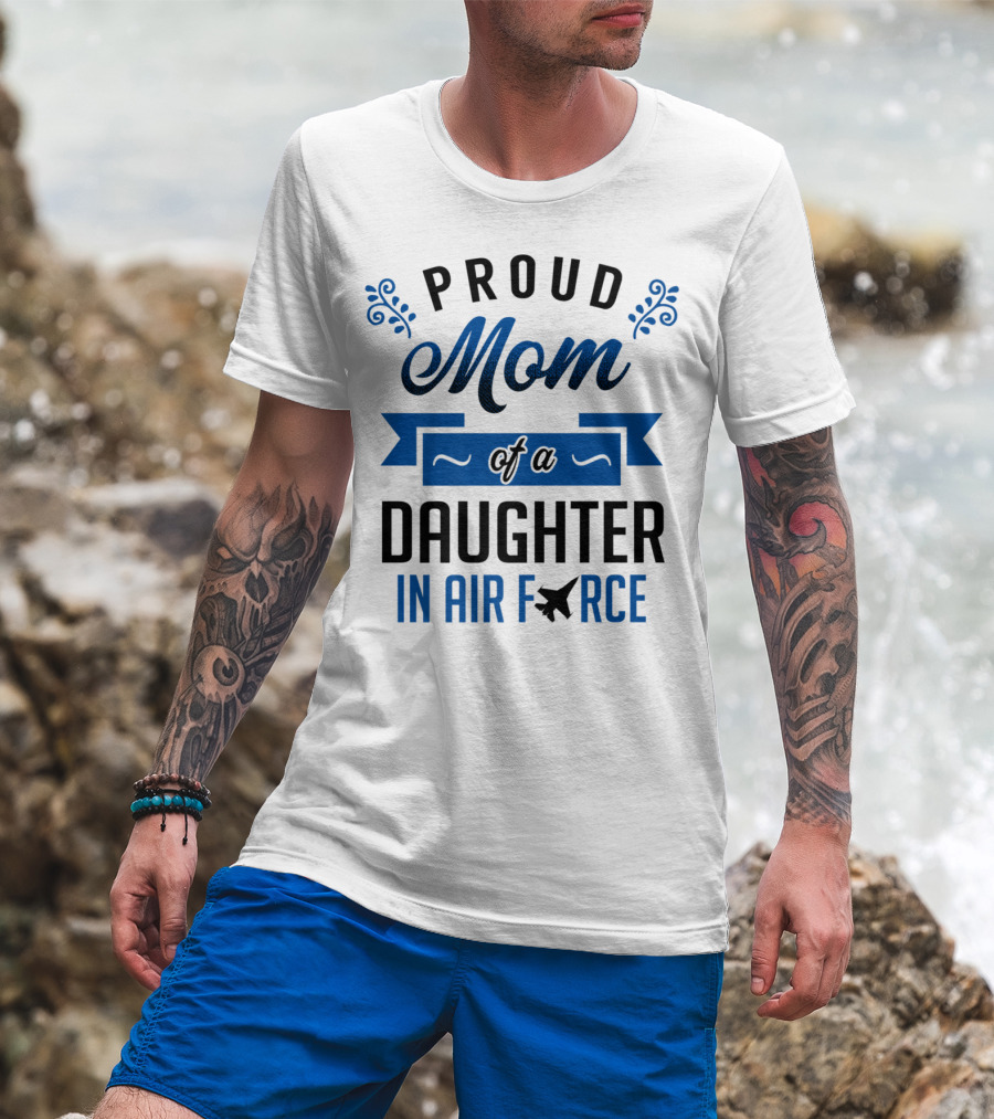 Proud Mom Of A Daughter In Air Force With Blue Banner And Plane T-Shirt