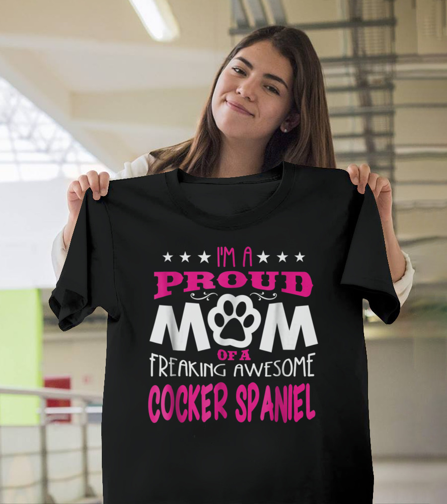 I'm A Proud Mom Of A Freaking Awesome Cocker Spaniel T-Shirt