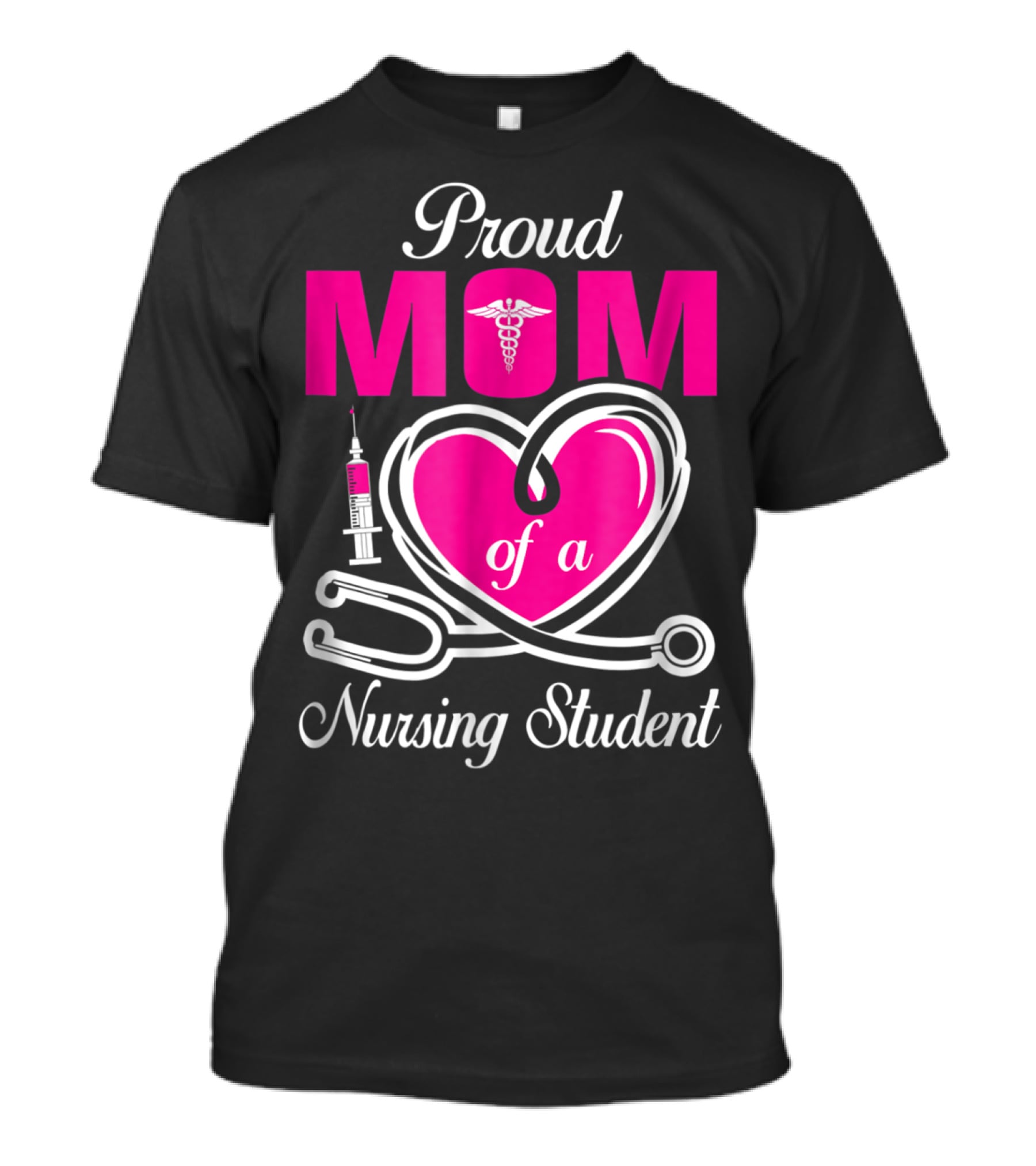 Proud Mom Of A Nursing Student Stethoscope Heart Caduceus Syringe T-Shirt