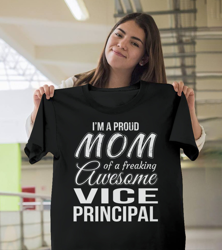 I'm A Proud Mom Of A Freaking Awesome Vice Principal T-Shirt