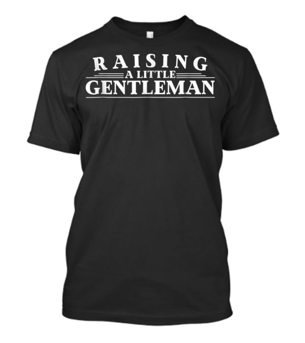 Raising A Little Gentleman T-Shirt