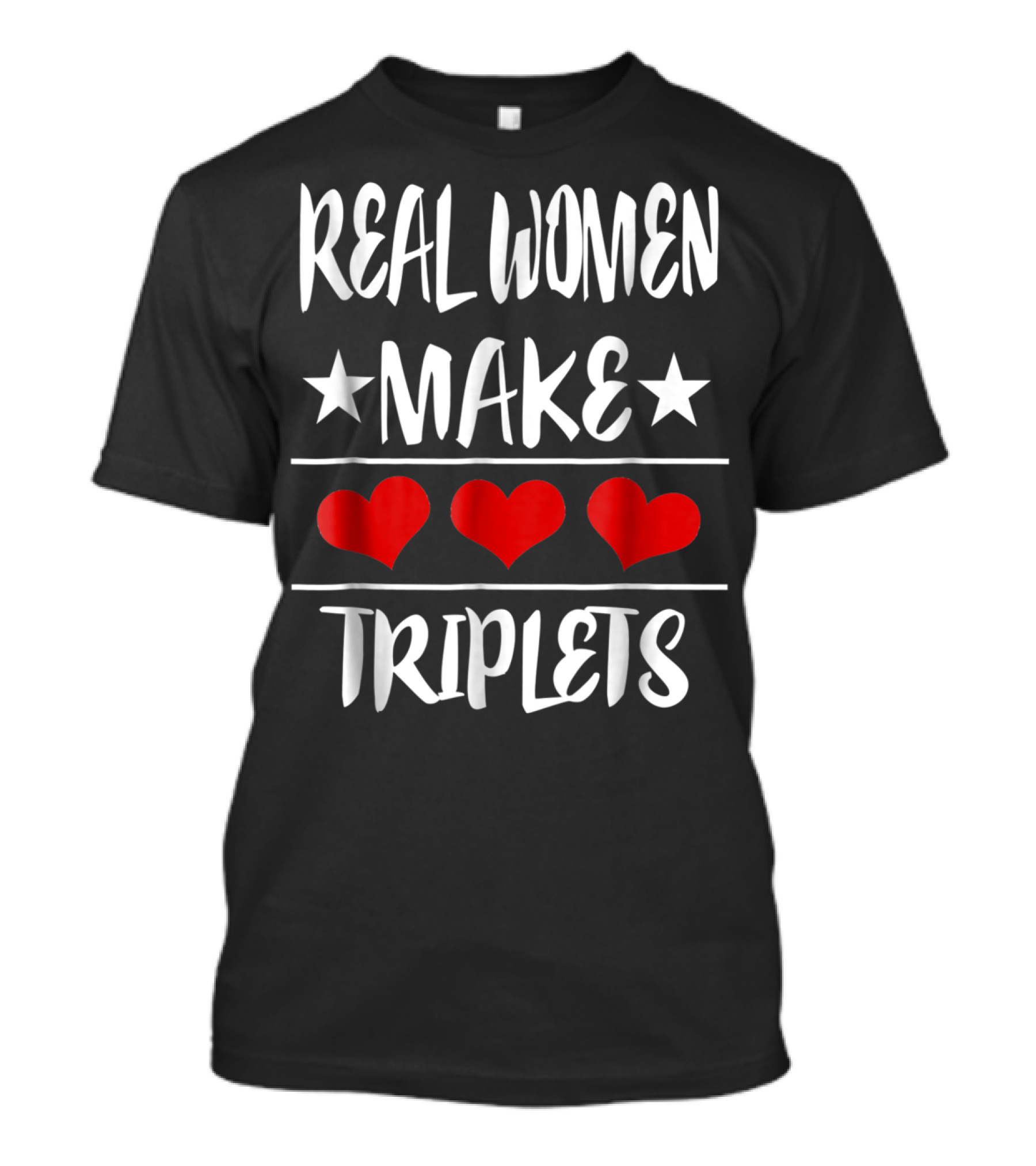 Real Women Make Triplets Three Hearts T-Shirt