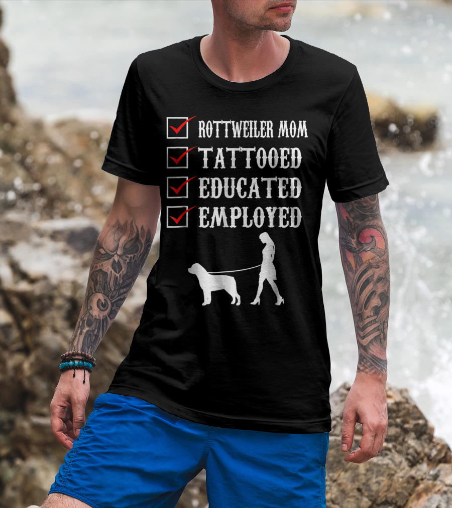 Rottweiler Mom Tattooed Educated Employed Rott Mom Checklist T-Shirt