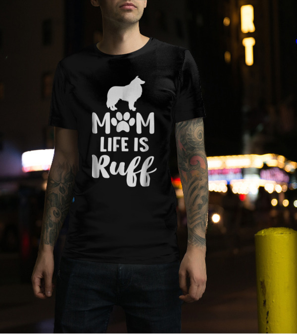 Rough Collie Mom Life Is Ruff T-Shirt