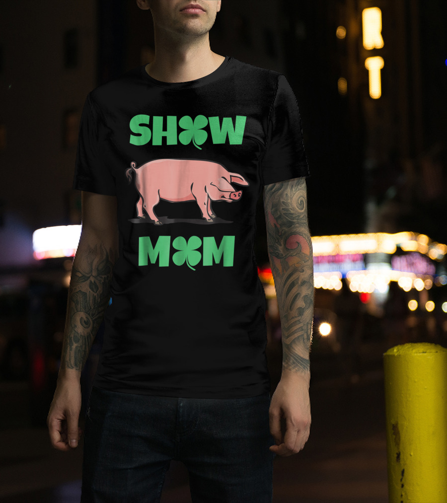 Show Mom Pig Hog Clover T-Shirt