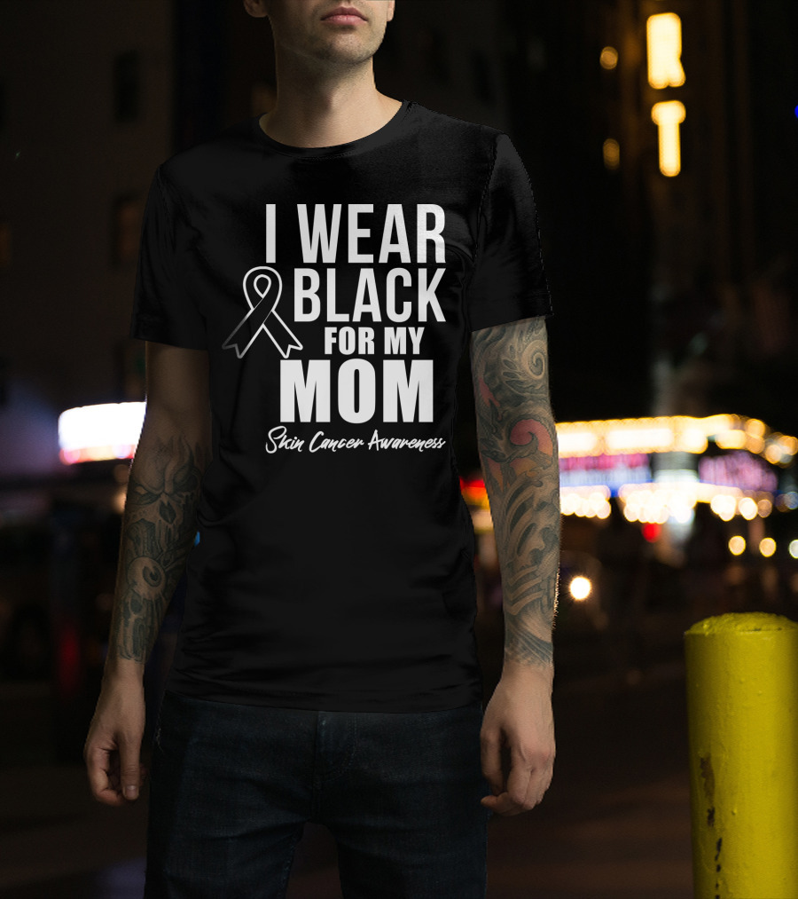 I Wear Black For My Mom Skin Cancer Awareness T-Shirt