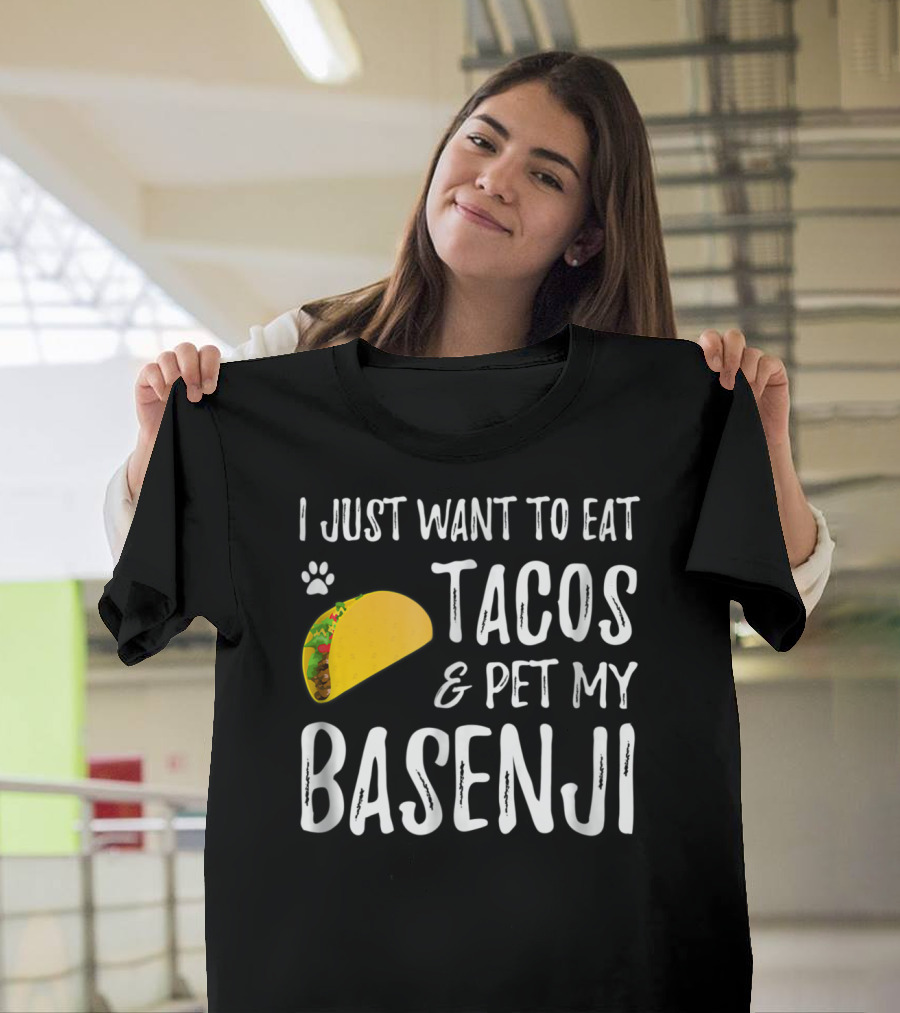 Taco Lover I Just Want to Eat Tacos and Pet My Basenji Dog Mom or Dad T-Shirt
