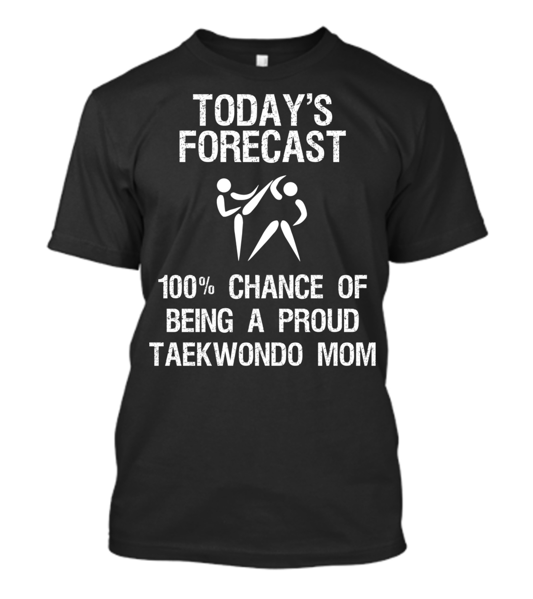 Today's Forecast 100% Chance Of Being A Proud Taekwondo Mom T-Shirt