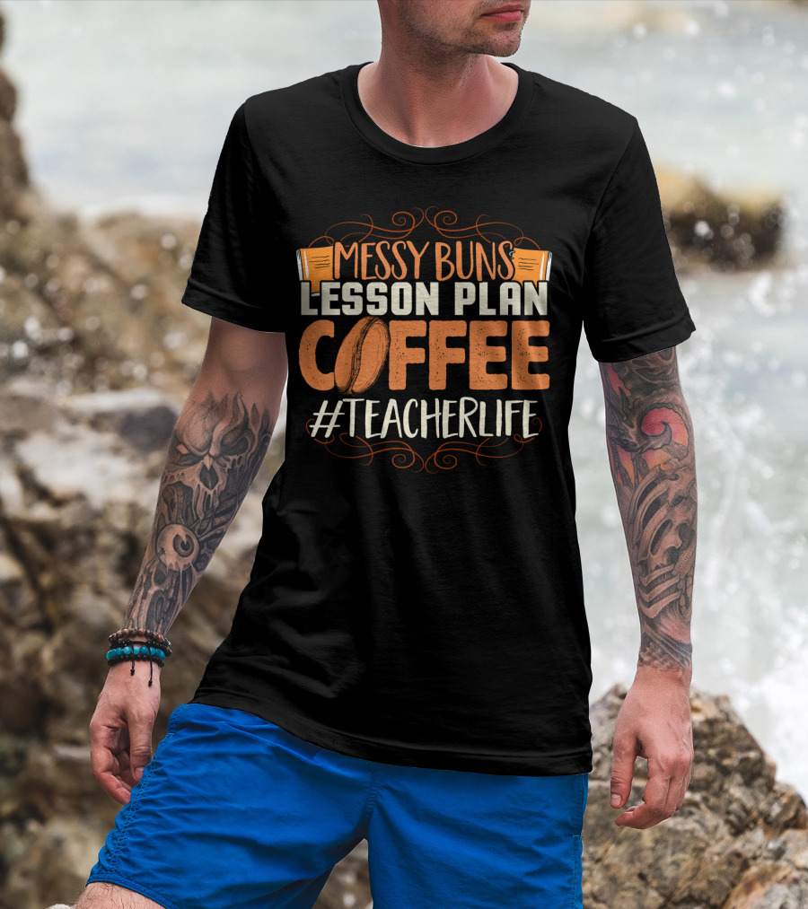 Messy Buns Lesson Plan Coffee #TeacherLife T-Shirt