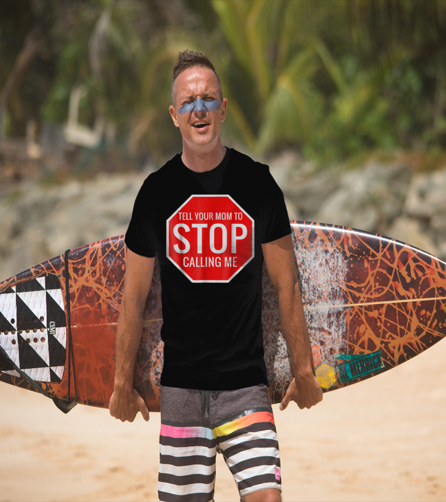 Tell Your Mom To Stop Calling Me Funny Joke Stop Sign T-Shirt