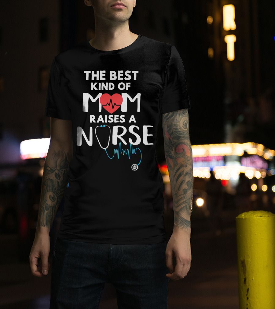 The Best Kind Of Mom Raises A Nurse Heart Stethoscope T-Shirt