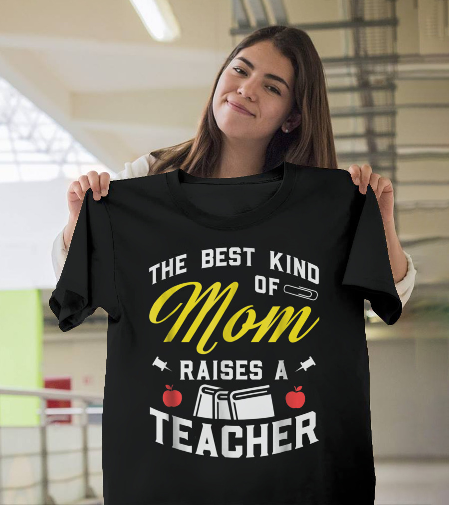 The Best Kind Of Mom Raises A Teacher With Books And Apples T-Shirt
