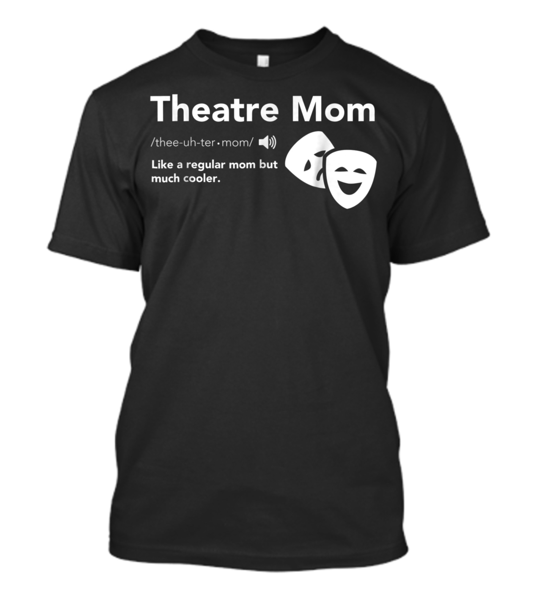 Theatre Mom Like A Regular Mom But Much Cooler Definition Musical Broadway Fan T-Shirt
