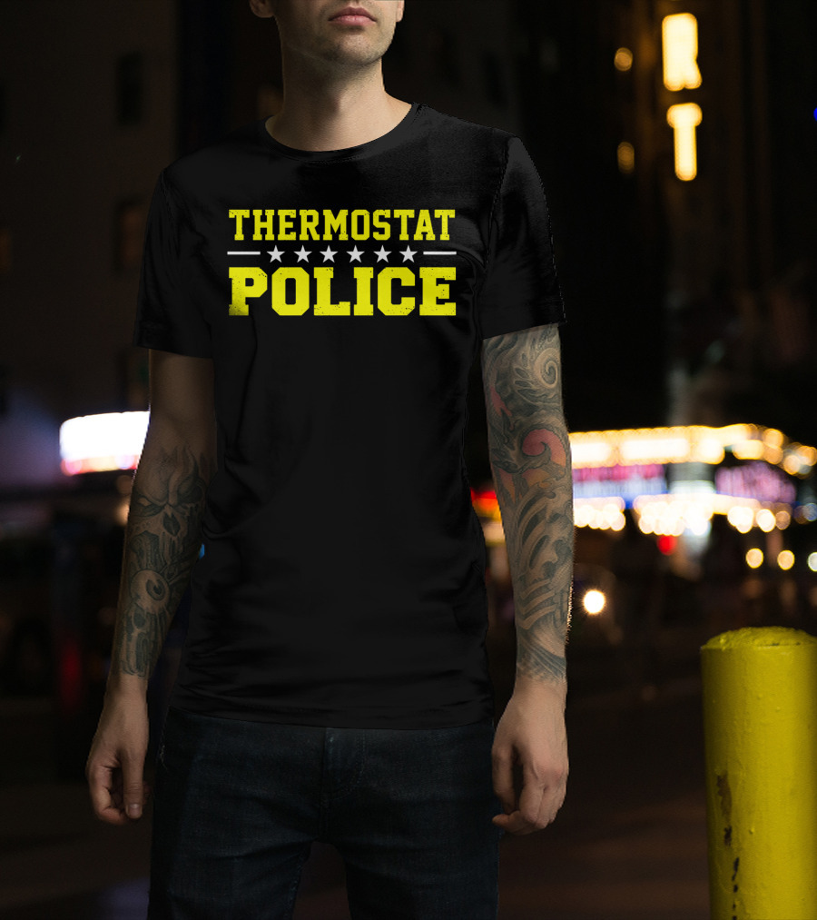 THERMOSTAT POLICE Funny Novelty Stars T-Shirt