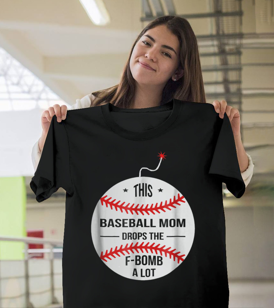 This Baseball Mom Drops The F-Bomb A Lot T-Shirt