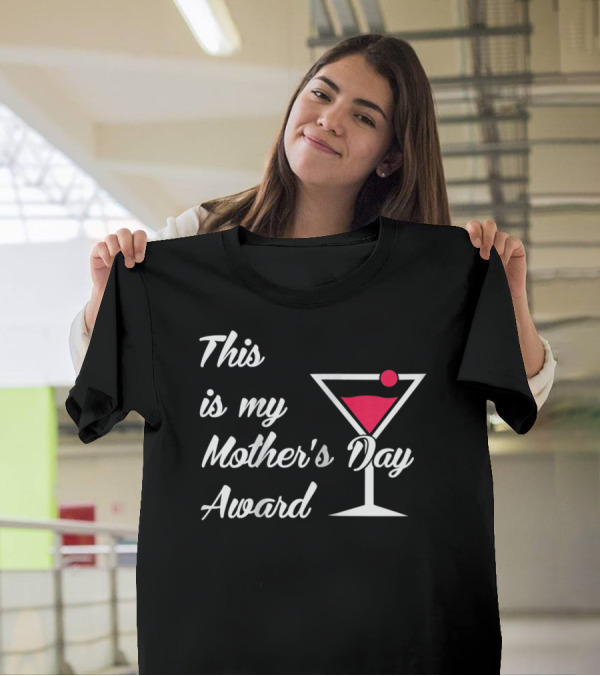 This Is My Mother's Day Award Martini T-Shirt